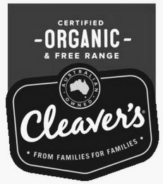 CLEAVER'S FROM FAMILIES FOR FAMILIES AUSTRALIAN OWNED CERTIFIED ORGANIC & FREE RANGE logo