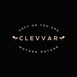 CLEVVAR SOFT ON YOU AND MOTHER NATURE logo