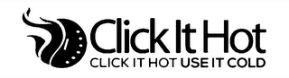 CLICK IT HOT CLICK IT HOT USE IT COLD logo