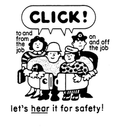 CLICK ! LET'S HEAR IT FOR SAFETY ! TO AND FROM THE JOB ON AND OFF THE JOB logo