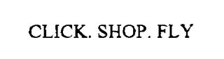 CLICK. SHOP. FLY. logo