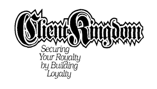 CLIENT KINGDOM SECURING YOUR ROYALTY BY BUILDING LOYALTY logo