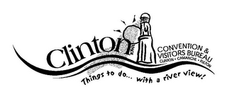 CLINTON IOWA CONVENTION & VISITORS BUREAU CLINTON · CAMANCHE · FULTON THINGS TO DO ... WITH A RIVER VIEW! logo