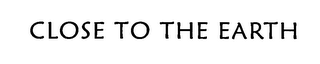 CLOSE TO THE EARTH logo