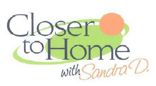 CLOSER TO HOME WITH SANDRA D. logo