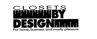 CLOSETS BY DESIGN FOR HOME, BUSINESS AND MOSTLY PLEASURE logo