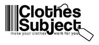CLOTHES SUBJECT MAKE YOUR CLOTHES WORK FOR YOU logo