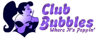 CLUB BUBBLES - WHERE IT IS POPPIN' logo