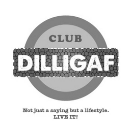 CLUB DILLIGAF NOT JUST A SAYING BUT A LIFESTYLE. LIVE IT! logo