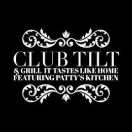CLUB TILT & GRILL IT TASTES LIKE HOME FEATURING PATTY'S KITCHEN logo