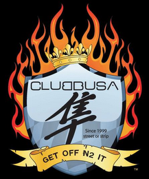 CLUBBUSA SINCE 1999 STREET OR STRIP GET OFF N2 IT logo