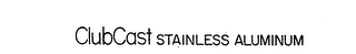 CLUBCAST STAINLESS ALUMINUM logo