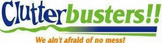 CLUTTERBUSTERS!! WE AIN'T AFRAID OF NO MESS! logo