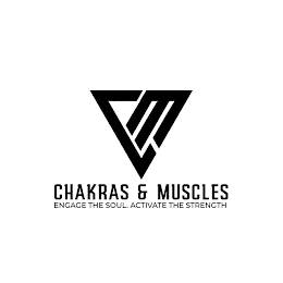 CM CHAKRAS & MUSCLES ENGAGE THE SOUL. ACTIVATE THE STRENGTH logo