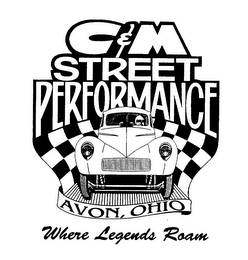 C&M STREET PERFORMANCE AVON, OHIO WHERE LEGENDS ROAM logo