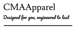 CMAAPPAREL DESIGNED FOR YOU, ENGINEEREDTO LAST logo
