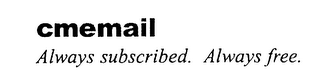 CMEMAIL ALWAYS SUBSCRIBED. ALWAYS FREE. logo