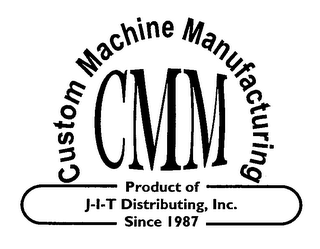 CMM CUSTOM MACHINE MANUFACTURING PRODUCT OF J-I-T DISTRIBUTING, INC. SINCE 1987 logo