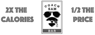 COACH SAM BAR 2X THE CALORIES 1/2 THE PRICE B logo