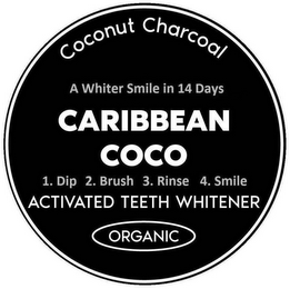 COCONUT CHARCOAL A WHITER SMILE IN 14 DAYS CARIBBEAN COCO 1. DIP 2. BRUSH 3. RINSE 4. SMILE ACTIVATED TEETH WHITENER ORGANIC logo