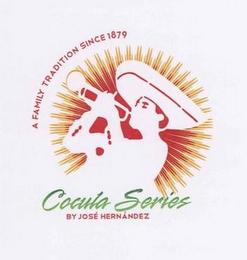 COCULA SERIES BY JOSÉ HERNÁNDEZ A FAMILY TRADITION SINCE 1879 logo