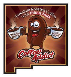COFFEE ADDICT PREMIUM ROASTED COFFEE WITH PIÑON NUTS WITH PIÑON NUTS logo