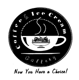 COFFEE AND ICE CREAM GALLERY NOW YOU HAVE A CHOICE logo