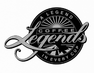 COFFEE LEGENDS A LEGEND IN EVERY CUP