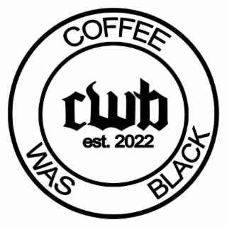 COFFEE WAS BLACK CWB EST. 2022 logo