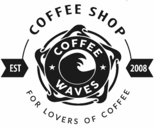 COFFEE WAVES COFFEE SHOP FOR LOVERS OF COFFEE EST 2008 logo
