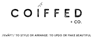 COIFFED + CO. /KWÄFT/ TO STYLE OR ARRANGE: TO UPDO OR MAKE BEAUTIFUL logo