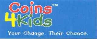 COINS 4 KIDS YOUR CHANGE.  THEIR CHANCE. logo