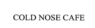 COLD NOSE CAFE
