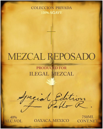 COLECCION PRIVADA 100% AGAVE MEZCAL REPOSADO PRODUCED FOR ILEGAL MEZCAL SPECIAL EDITION PABLO R. OAXACA, MEXICO 40% ALC. VOL 750 ML CONT.NET logo