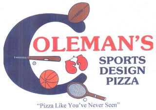 COLEMAN'S SPORTS DESIGN PIZZA "PIZZA LIKE YOU'VE NEVER SEEN" logo