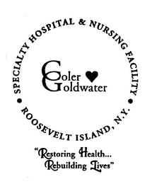 COLER GOLDWATER SPECIALTY HOSPITAL & NURSING FACILITY ROOSEVELT ISLAND, N.Y. "RESTORING HEALTH... REBUILDING LIVES" logo