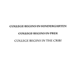 COLLEGE BEGINS IN KINDERGARTEN COLLEGE BEGINS IN PREK COLLEGE BEGINS IN THE CRIB! logo