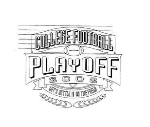 COLLEGE FOOTBALL PLAYOFF 2002 LET'S SETTLE IT ON THE FIELD logo