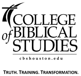 COLLEGE OF BIBLICAL STUDIES CBSHOUSTON.EDU TRUTH. TRAINING. TRANSFORMATION. logo