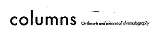 COLUMNS ON THE ARTS AND SCIENCES OF CHROMATOGRAPHY logo