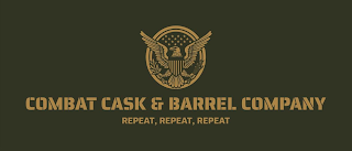 COMBAT CASK & BARREL COMPANY REPEAT, REPEAT, REPEAT logo