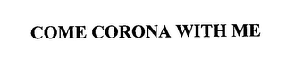 COME CORONA WITH ME logo