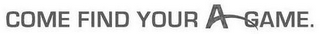 COME FIND YOUR A-GAME. logo