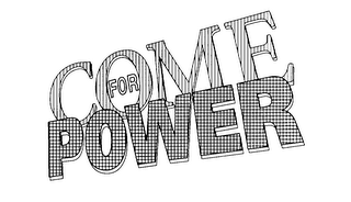 COME FOR POWER logo
