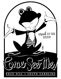COME - SEE - ME! APRIL 11-20 2024 ROCK HILL • SOUTH CAROLINA logo