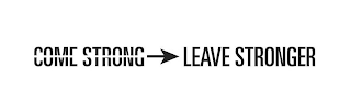 COME STRONG LEAVE STRONGER logo