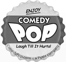 COMEDY POP ENJOY LAUGH TILL IT HURTS! COMEDYPOP.COM - A PYXIX COMPANY logo