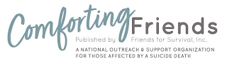 COMFORTING FRIENDS PUBLISHED BY FRIENDS FOR SURVIVAL, INC. A NATIONAL OUTREACH & SUPPORT ORGANIZATION FOR THOSE AFFECTED BY A SUICIDE DEATH logo