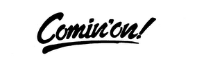 COMIN' ON ! logo