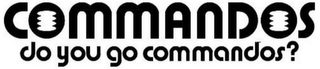 COMMANDOS DO YOU GO COMMANDOS?